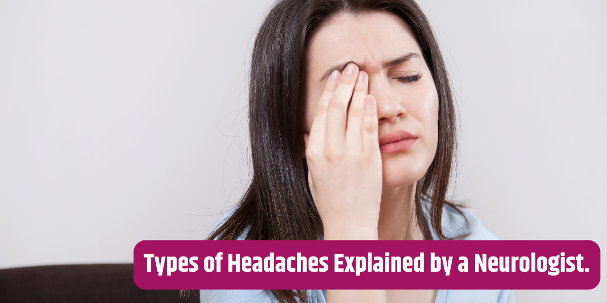 Types of Headaches Explained by a Neurologist.