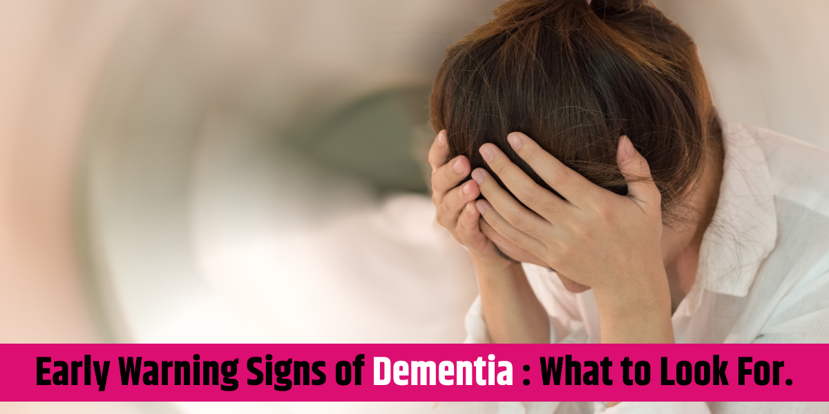 Early Warning Signs of Dementia: What to Look For.