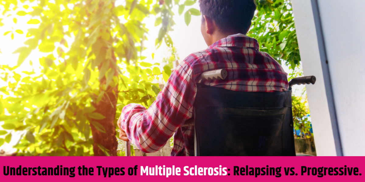 Understanding the Types of Multiple Sclerosis: Relapsing vs. Progressive.